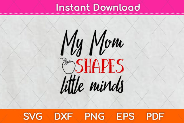 My Mom Shapes Little Minds Teacher Svg Design SVG artprintfile 