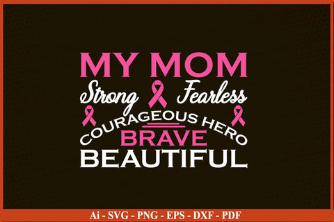 MY MOM STRONG FEARLESS COURAGEOUS HERO BRAVE BEAUTIFUL Breast Cancer Awareness SVG PNG Craft File SVG SVG Print File 