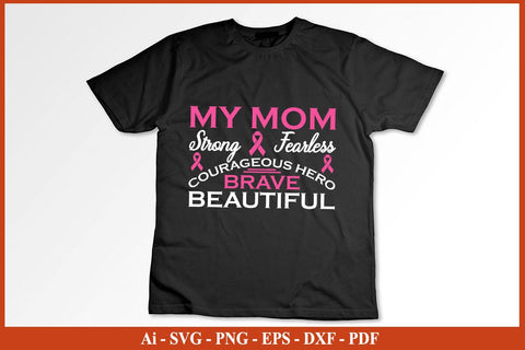 MY MOM STRONG FEARLESS COURAGEOUS HERO BRAVE BEAUTIFUL Breast Cancer Awareness SVG PNG Craft File SVG SVG Print File 