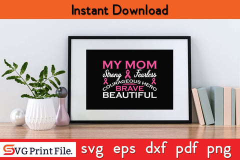 MY MOM STRONG FEARLESS COURAGEOUS HERO BRAVE BEAUTIFUL Breast Cancer Awareness SVG PNG Craft File SVG SVG Print File 