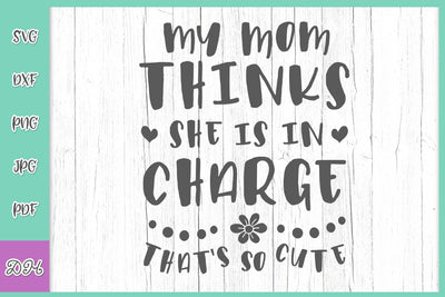 My Mom Thinks She is in Charge That's so Cute Funny Baby Saying Sarcastic Kid Quote Child Sign Toddler SVG DXF PNG PDF JPG SVG Digitals by Hanna 