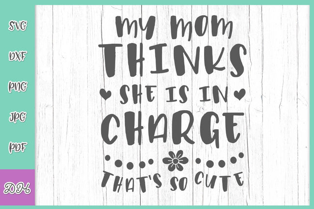 My Mom Thinks She is in Charge That's so Cute Funny Baby Saying Sarcastic Kid Quote Child Sign Toddler SVG DXF PNG PDF JPG SVG Digitals by Hanna 