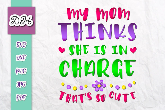 My Mom Thinks She is in Charge That's so Cute Print and Cut SVG Digitals by Hanna 