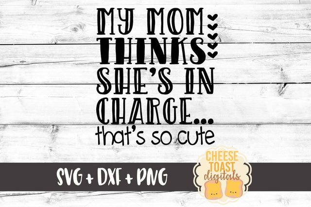 My Mom Thinks She's In Charge That's So Cute SVG Cheese Toast Digitals 