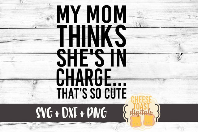 My Mom Thinks She's In Charge That's So Cute SVG Cheese Toast Digitals 
