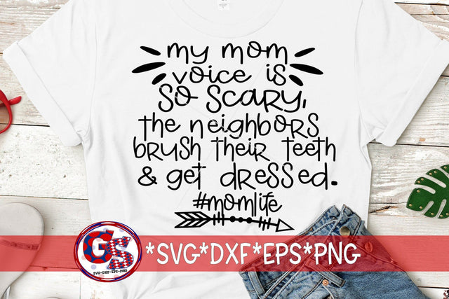 My Mom Voice Is So Scary The Neighbors Brush Their Teeth and Get Dressed SVG DXF EPS PNG SVG Greedy Stitches 