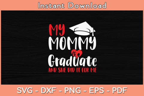 My Mommy Is a Graduate And She Did It For Me Graduation Svg File SVG Helal 