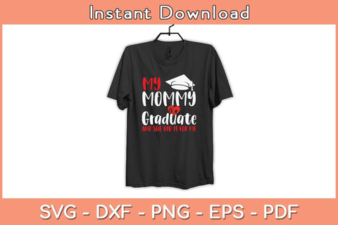 My Mommy Is a Graduate And She Did It For Me Graduation Svg File SVG Helal 