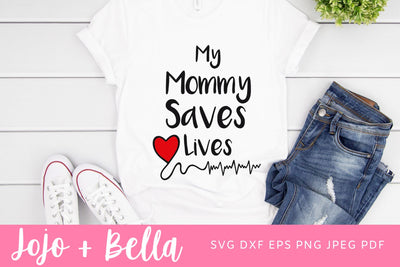 My Mommy Saves Lives SVG, Mommy Saves Lives Shirt Decal, Nurse Mom Svg File, Mom Svg, Nurse Svg, Doctor Svg, Doctor Mom Svg, Shirt Svg for Cricut SVG Jojo&Bella 