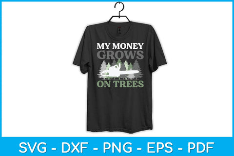 My Money Grows On Trees Arborist Svg Design SVG artprintfile 