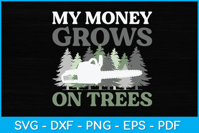 My Money Grows On Trees Arborist Svg Design SVG artprintfile 
