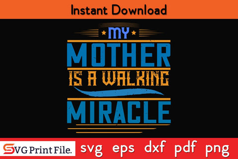 My Mother Is A Walking Miracle Mothers Day SVG PNG Cricut File SVG SVG Print File 