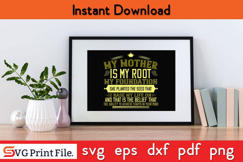 My Mother Is My Root, My Foundation Mothers Day SVG PNG Cricut File SVG SVG Print File 