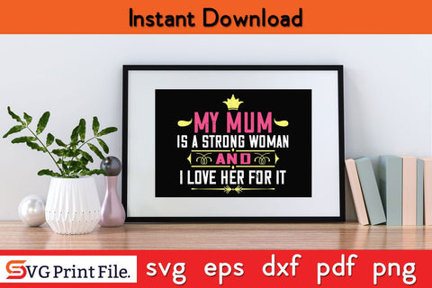 My Mum Is A Strong Woman Mothers Day SVG PNG Cricut File SVG SVG Print File 