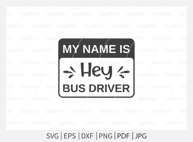 My Name is hey bus driver Svg, School Bus SVG Bundle, Bus Driver SVG Bundle, Bus Driver Cut File, Bus Driver gift svg, Back to school, cricut design space SVG Dinvect 