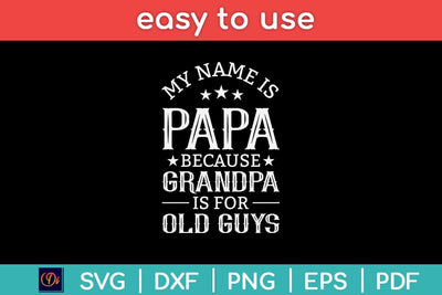 My Name Is Papa Because Grandpa Is For Old Guys Fathers Day Svg Design SVG artprintfile 