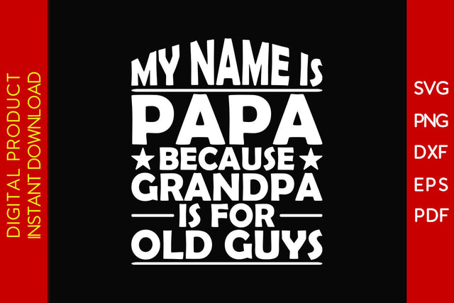 My Name Is Papa Because Grandpa Is For Old Guys SVG PNG PDF Cut File SVG Creativedesigntee 