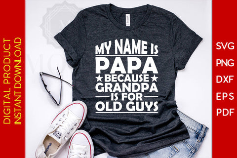 My Name Is Papa Because Grandpa Is For Old Guys SVG PNG PDF Cut File SVG Creativedesigntee 