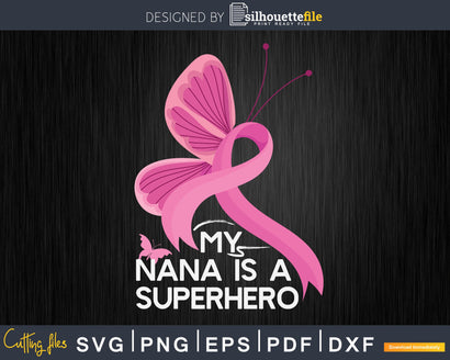 My Nana Is A Superhero Breast Cancer Awareness Butterfly Svg Cricut Files SVG Silhouette File 