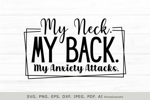 My Neck My Back My Anxiety Attacks | Funny SVG Sarcastic Quotes SVG Shine Green Art 