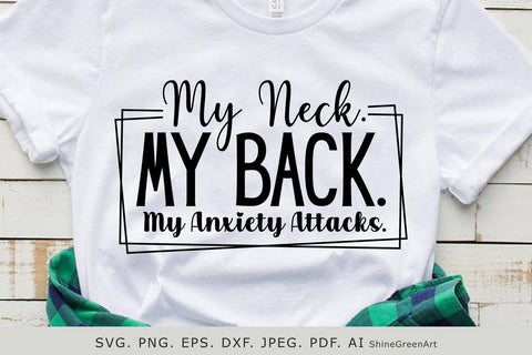 My Neck My Back My Anxiety Attacks | Funny SVG Sarcastic Quotes SVG Shine Green Art 