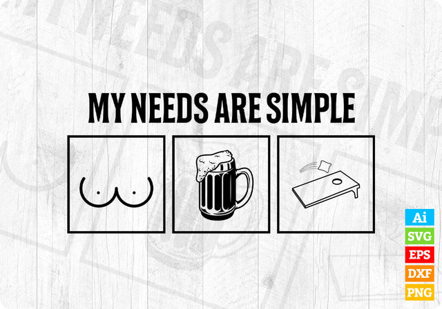 My Needs Are Simple Cornhole Funny Editable Vector T shirt Design in Ai Png Svg Files SVG DesignDestine 