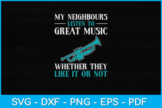 My Neighbours Listen To Great Music Whether They Like It Or Not Svg File SVG Helal 