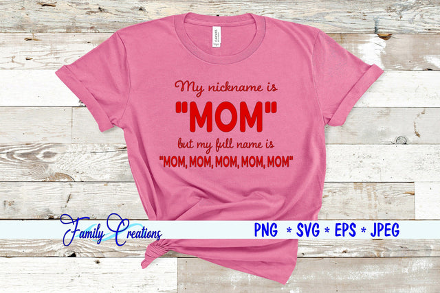 My nickname Is Mom but my full name is Mom, mom, mom, mom SVG Family Creations 
