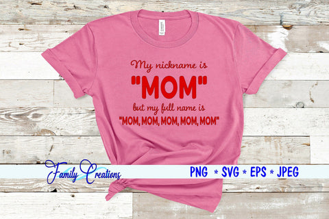 My nickname Is Mom but my full name is Mom, mom, mom, mom SVG Family Creations 