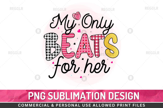 My only beats for her Sublimation PNG Sublimation Regulrcrative 