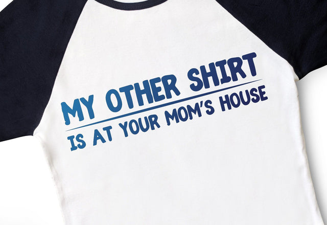 My Other Shirt is at Your Mom's House Funny Adult SVG Design | So Fontsy SVG Crafting After Dark 