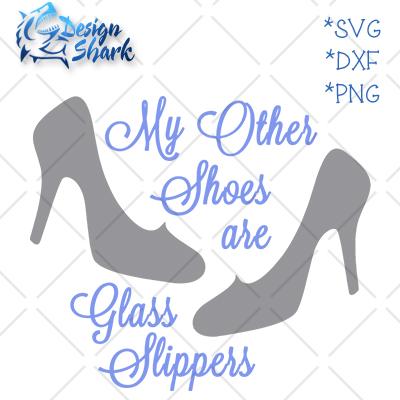 My Other Shoes are Glass Slippers SVG Design Shark 
