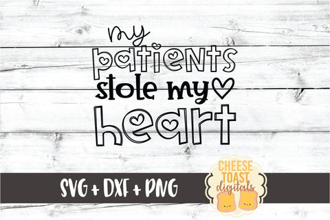 My Patients Stole My Heart - Valentine's Day SVG PNG DXF Cut Files SVG Cheese Toast Digitals 