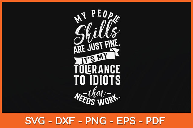 My People Skills Are Just Fine It’s My Tolerance To Idiots Svg Cutting File SVG Helal 