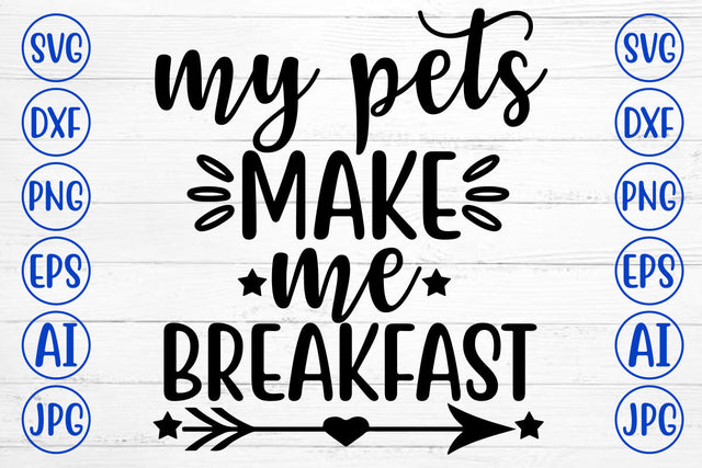 My Pets Make Me Breakfast SVG Cut File SVG Syaman 