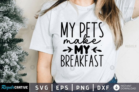 My pets make me breakfast SVG SVG Regulrcrative 