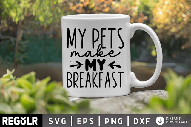 My pets make me breakfast SVG SVG Regulrcrative 
