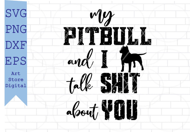 My Pitbull And I Talk Shit About You Svg, Dog Svg, American Pitbull Svg SVG Artstoredigital 