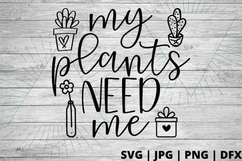 My plants need me SVG Good Morning Chaos 