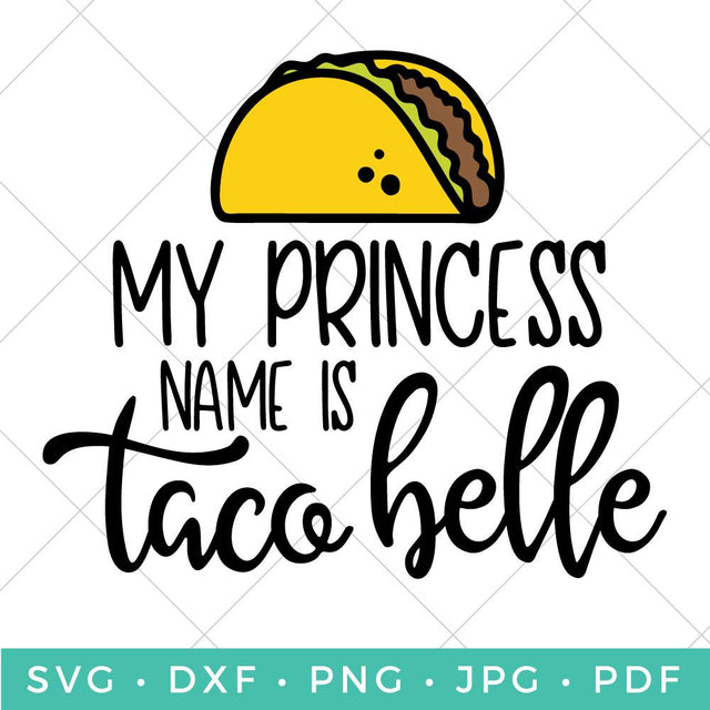 My Princess Name is Taco Belle SVG Hey Let's Make Stuff 