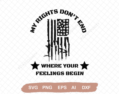 My Rights Don't End Where Your Feelings Begin SVG Rifles Usa Flag Second Amendment Sublimation Patriotic America SVG DiamondDesign 