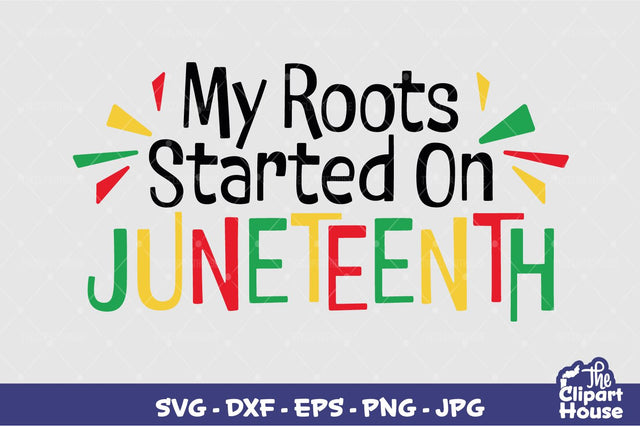 My Roots Started On Juneteenth SVG The Clipart House 