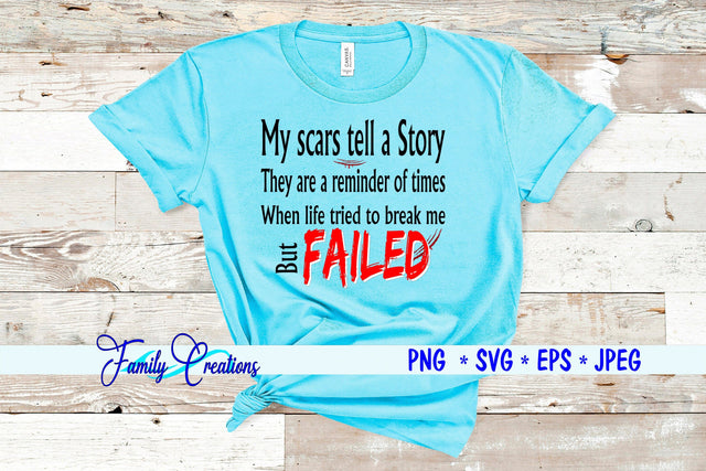 My Scars tell a Story They are a reminder of times When Life tried to break me but Failed SVG Family Creations 