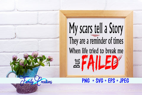 My Scars tell a Story They are a reminder of times When Life tried to break me but Failed SVG Family Creations 