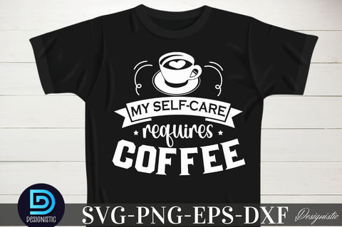 My self-care requires coffee , My self-care requires coffee SVG SVG DESIGNISTIC 