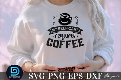 My self-care requires coffee , My self-care requires coffee SVG SVG DESIGNISTIC 