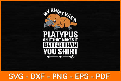 My Shirt Has A Platypus On It That Makes It Svg Design SVG artprintfile 