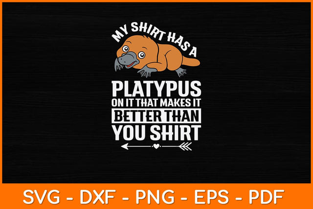 My Shirt Has A Platypus On It That Makes It Svg Design SVG artprintfile 