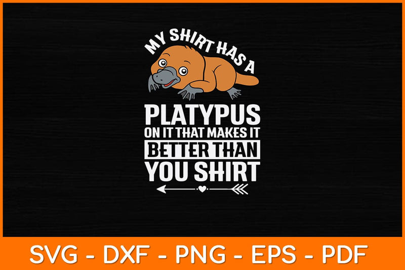 My Shirt Has A Platypus On It That Makes It Svg Design SVG artprintfile 