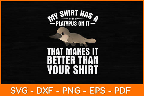 My Shirt Has A Platypus On It That Makes It Your Shirt Svg Design SVG artprintfile 